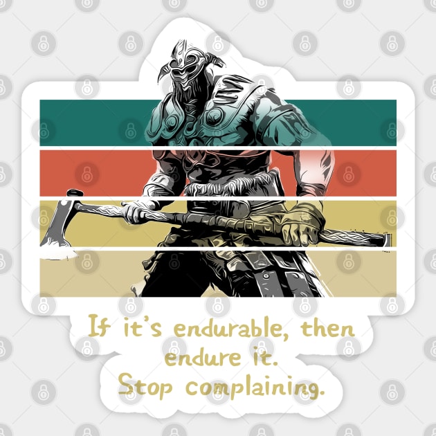 Warriors Quotes XV: "If it's endureable, then endure it. Stop complaining." Sticker by NoMans